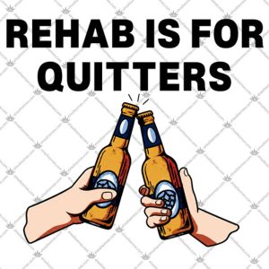 Rehab Is For Quitters 5 Rehab Is For Quitters TShirt