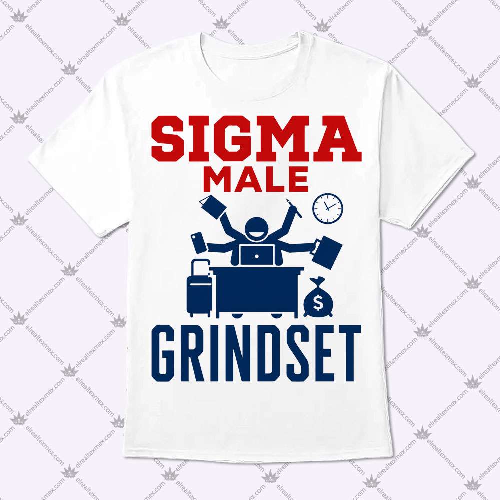 Sigma Male Grindset 1 Sigma Male Grindset T Shirt