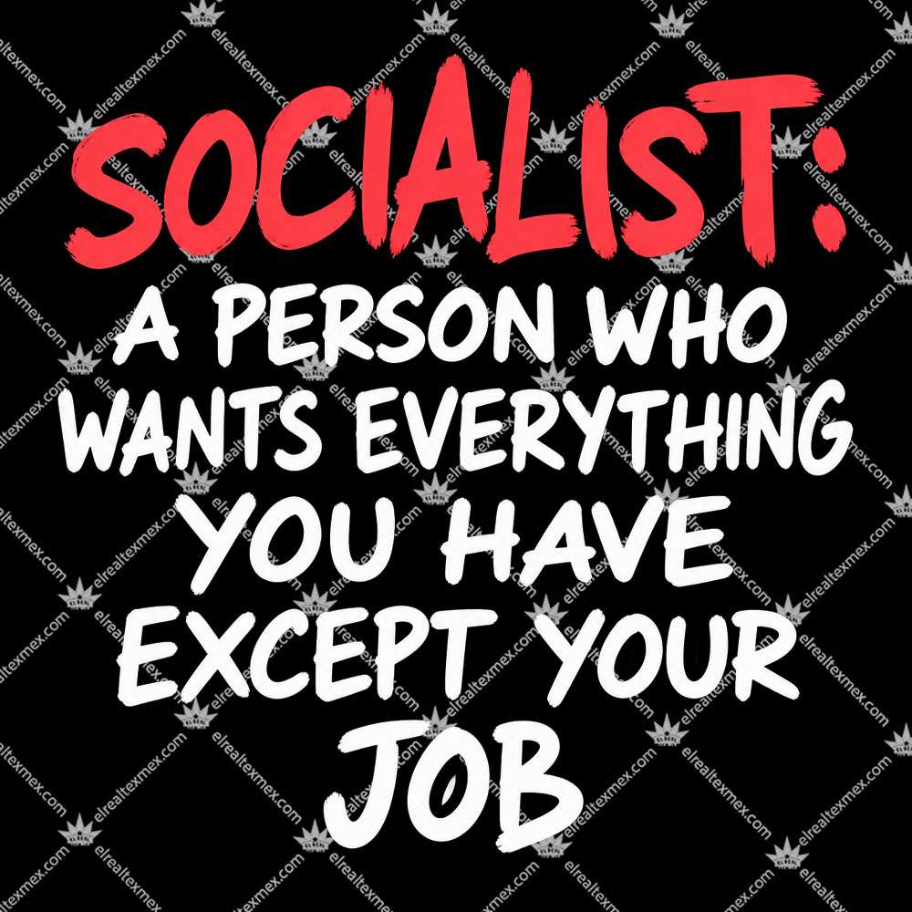 Socialist A Person Who Wants Everything 2 Socialist A Person Who Wants Everything T Shirts