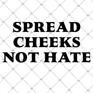 Spread Cheeks Not Hate 5 Spread Cheeks Not Hate Tshirt