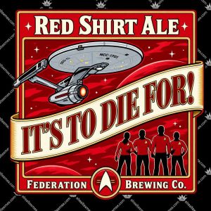 StarTrek Red Shirt Ale It's To Die For 3 StarTrek Red Shirt Ale It's To Die For T Shirts