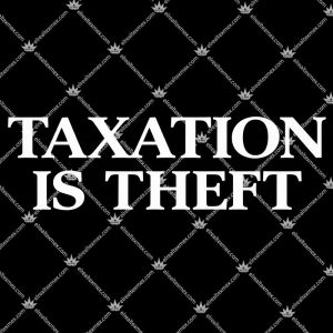 Taxation Is Theft 3 Taxation Is Theft T Shirts