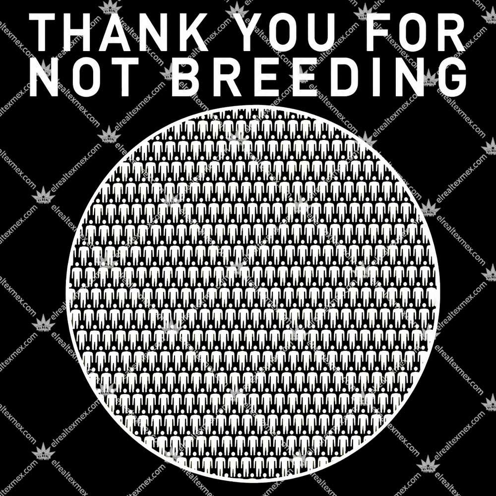 Thank You For Not Breeding 2 Thank You For Not Breeding T Shirts