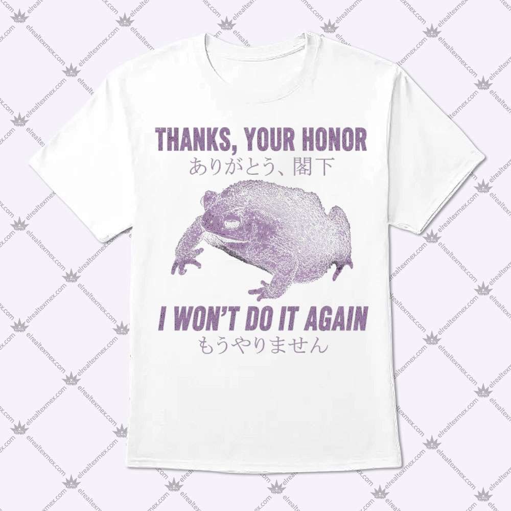 Thanks Your Honor I Won't Do It Again Toads 1 Thanks Your Honor I Won't Do It Again Frog T Shirt