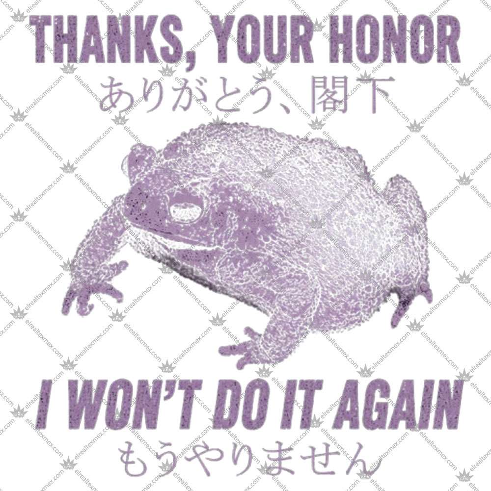 Thanks Your Honor I Won't Do It Again Toads 3 Thanks Your Honor I Won't Do It Again Frog T Shirts