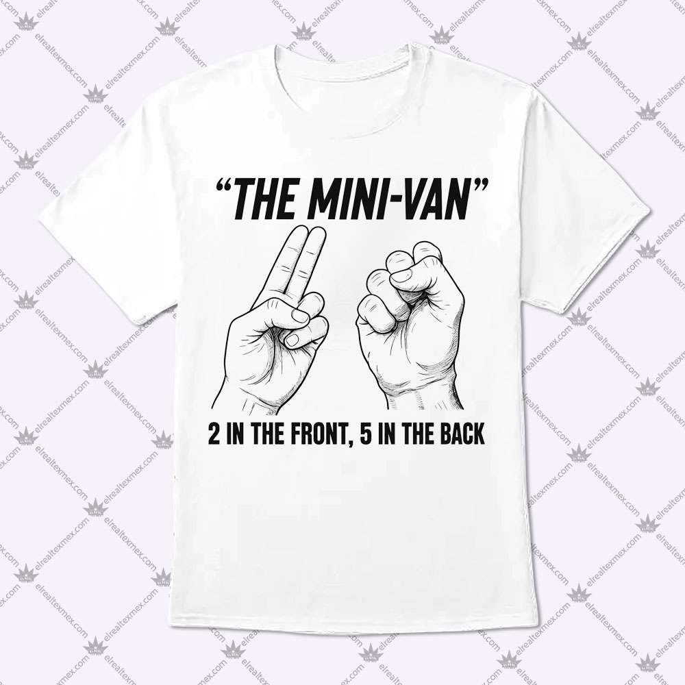The Mini-Van 2 In The Front 5 In The Back 1 The Mini-Van 2 In The Front 5 In The Back T Shirt