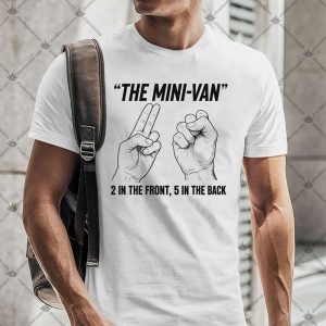 The Mini-Van 2 In The Front 5 In The Back 4 The Mini-Van 2 In The Front 5 In The Back TShirt