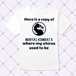 There Is A Copy Of Mortal Kombat X T Shirt