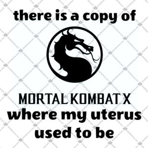 There Is A Copy Of Mortal Kombat X 5 There Is A Copy Of Mortal Kombat X T Shirts