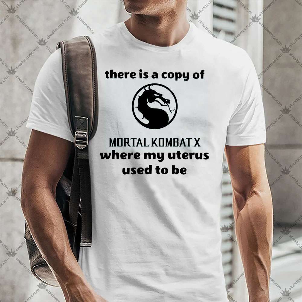 There Is A Copy Of Mortal Kombat X 2 There Is A Copy Of Mortal Kombat X TShirt
