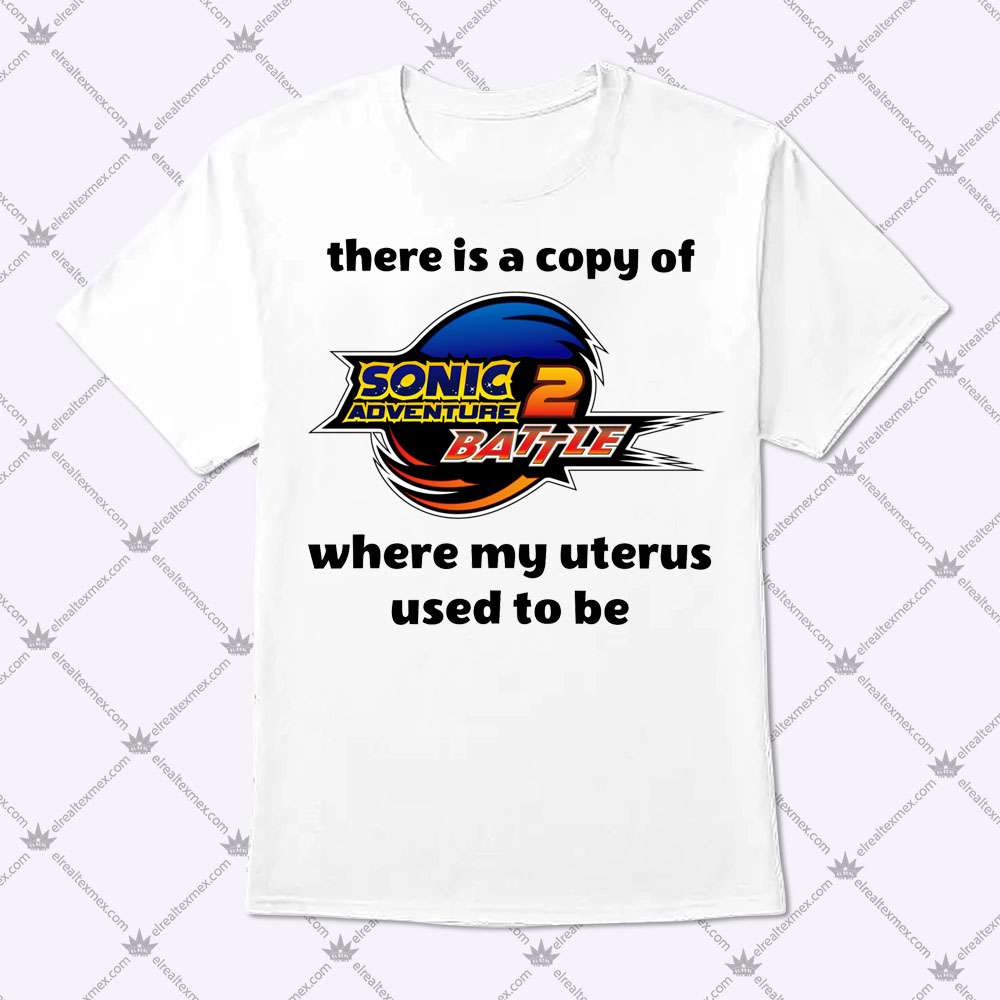 There Is A Copy Of Sonic Adventure 2 Battle 1 There Is A Copy Of Sonic Adventure 2 Battle T Shirt