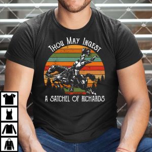 Thou May Ingest A Satchel Of Richards Shirt