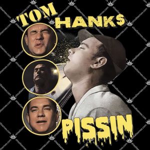 Tom Hanks Pissin T Shirts