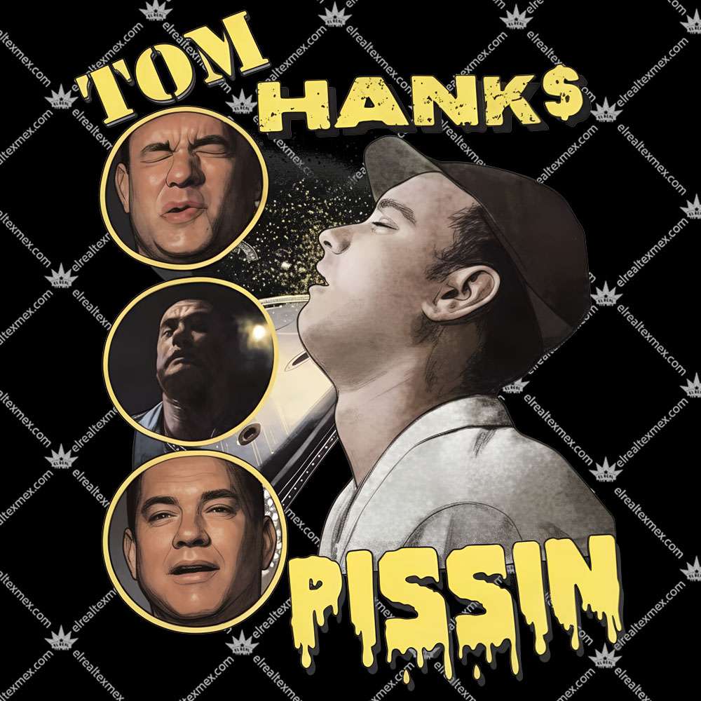 Tom Hanks Pissin 2 Tom Hanks Pissin T Shirts