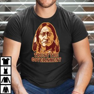 Trust the Government Sitting Bull T Shirt