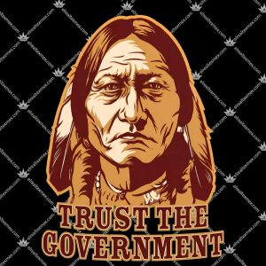 Trust the Government Sitting Bull 3 Trust the Government Sitting Bull T Shirts