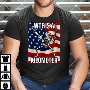 WTF Is A Kilometer Shirt