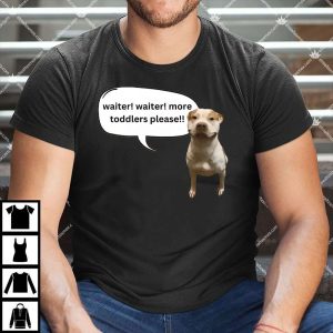 Waiter More Toddlers Please Shirt