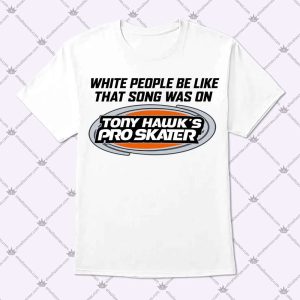White People Be Like That Song Was On Tony Hawk's Pro Skater