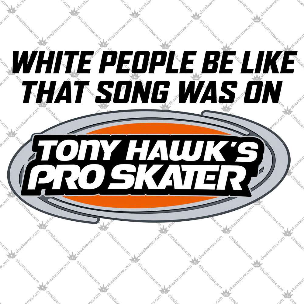 White People Be Like That Song Was On Tony Hawk's Pro Skater 3 White People Be Like That Song Was On Tony Hawk's Pro Skater Shirt
