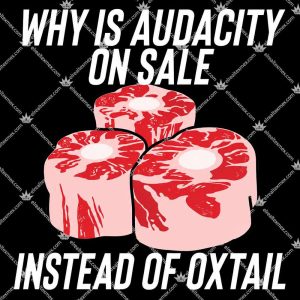 Why Is Audacity On Sale Instead Of Oxtail Shirts