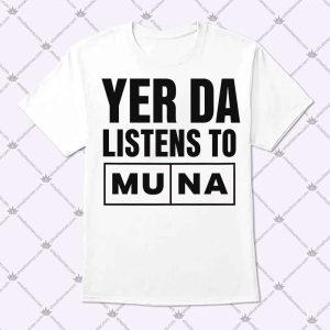 Yer Da Listens To Muna T Shirt