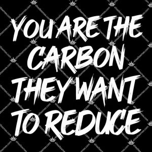 You Are The Carbon They Want To Reduce 3 You Are The Carbon They Want To Reduce T Shirts