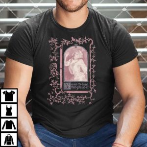 You Are The Flame That Gets Me Off Melanie Martinez T Shirt