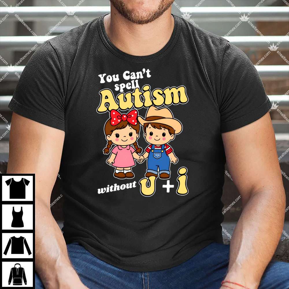 You Can't Spell Autism Without U+I 1 You Can't Spell Autism Without U+I Shirt