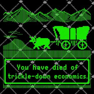 You Have Died Of Trickle-Down Economics T Shirts