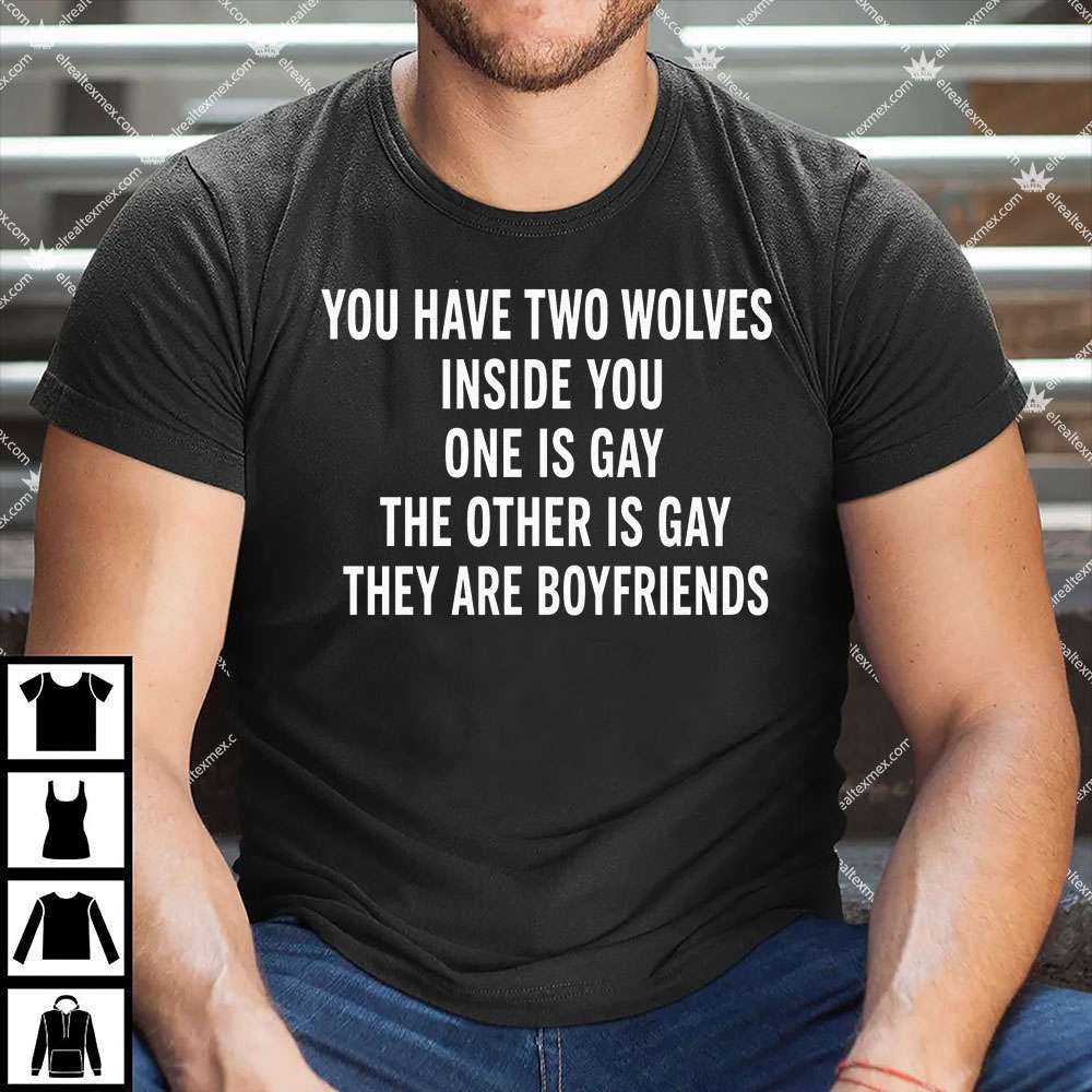 You Have Two Wolves Inside You One Is GAY 1 You Have Two Wolves Inside You One Is GAY T Shirt