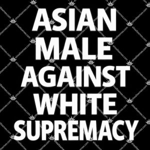 Asian Male Against White Supremacy 3 Asian Male Against White Supremacy T Shirts