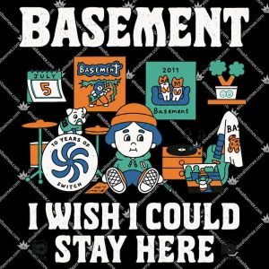 Basement I Wish I Could Stay Here 3 Basement I Wish I Could Stay Here T Shirts