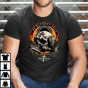 Be Without Fear Stay Zero T Shirt