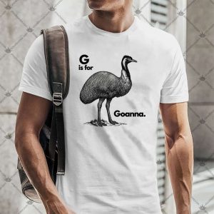 G Is For Goanna 4 G Is For Goanna TShirt