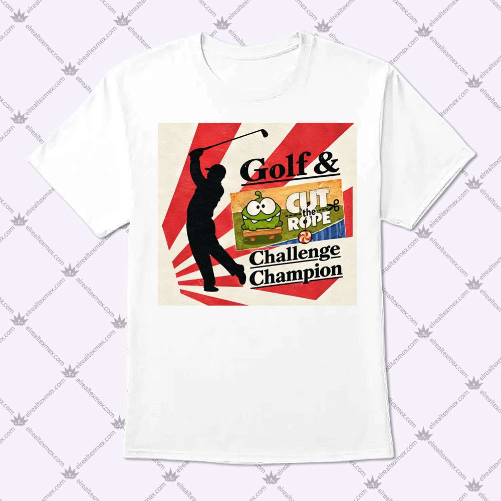 Golf & Cut The Rope Challenge Champion 1 Golf & Cut The Rope Challenge Champion T Shirt