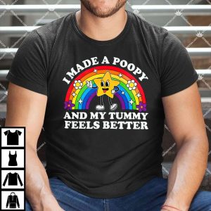 I Made A Poopy And My Tummy Feels Better T Shirt