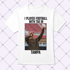 I Played Football With Tae In Tampa T Shirt