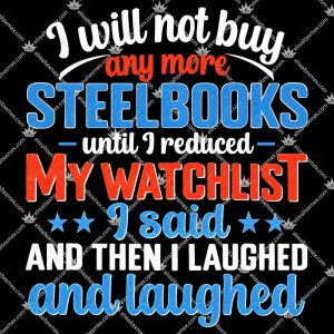 I Will Not Buy Steelbooks Until I Reduced My Watchlist 3 I Will Not Buy Steelbooks Until I Reduced My Watchlist T Shirts