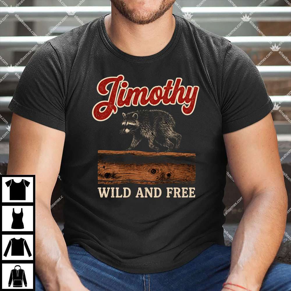 Jimothy The Raccoon Wild And Free 1 Jimothy The Raccoon Wild And Free T Shirt