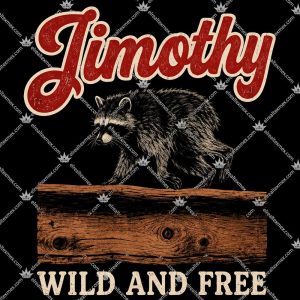 Jimothy The Raccoon Wild And Free 3 Jimothy The Raccoon Wild And Free T Shirts