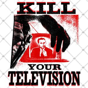 Kill Your Television 5 Kill Your Television T Shirts
