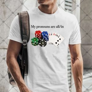My Pronouns Are All In 4 My Pronouns Are All In TShirt