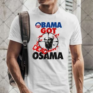 Obama Got Dead Osama 4 Obama Got Dead Osama TShirt