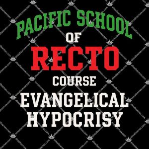 Pacific School Of Recto Course Evangelical Hypocrisy 3 Pacific School Of Recto Course Evangelical Hypocrisy T Shirts