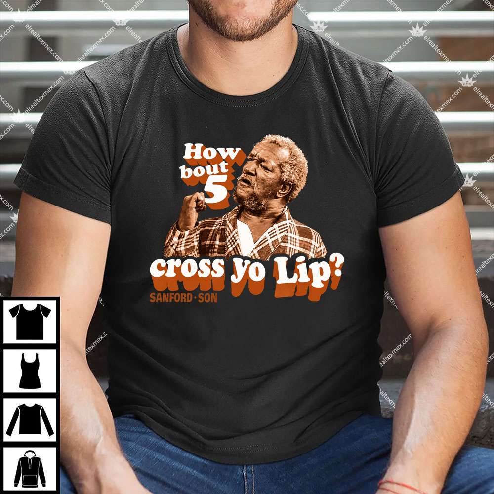 Redd Foxx "How Bout 5 Cross Yo Lip?" 1 Redd Foxx How Bout 5 Cross Yo Lip T Shirt