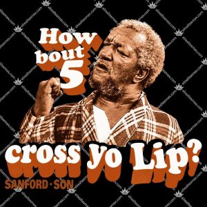 Redd Foxx "How Bout 5 Cross Yo Lip?" 3 Redd Foxx How Bout 5 Cross Yo Lip T Shirts
