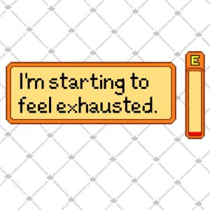 Stardew Valley I'm Starting To Feel Exhausted 4 Stardew Valley I'm Starting To Feel Exhausted T Shirts