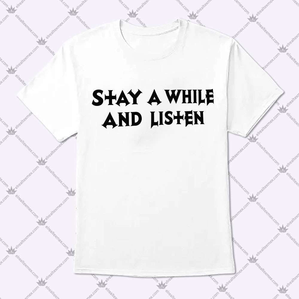Stay A While And Listen 1 Stay A While And Listen T Shirt