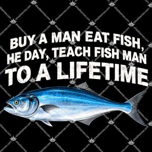 Teach Fish Man To A Lifetime 3 Teach Fish Man To A Lifetime T Shirts